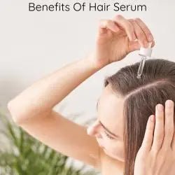 Benefits Of Hair Serum - Daily Health & Beauty